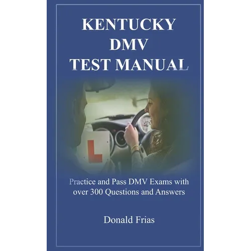 Kentucky DMV Test Manual: Practice and Pass DMV Exams with over 300 Questions and Answers - Paperback
