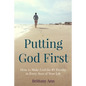 Putting God First: How to Make God the #1 Priority in Every Area of Your Life - Paperback
