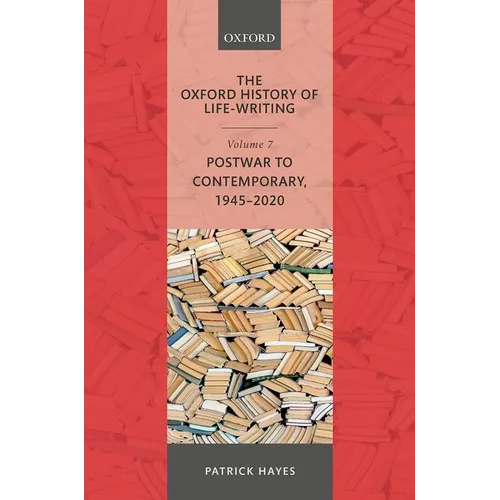 The Oxford History of Life-Writing: Volume 7: Postwar to Contemporary, 1945-2020 - Hardcover