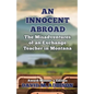 An Innocent Abroad: The Misadventures of an Exchange Teacher in Montana: Award-Winner's Edition - Paperback