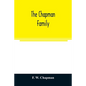 The Chapman family: or The descendants of Robert Chapman, one of the first settlers of Say-brook, Conn., with genealogical notes of Willia - Paperback