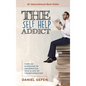 The Self Help Addict: Turn An Overdose Of Information Into A Life Of Transformation - Hardcover