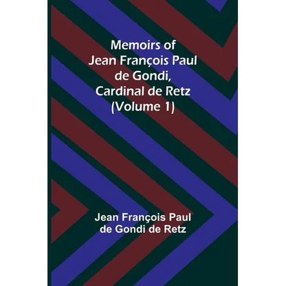 Memoirs of Jean François Paul de Gondi, Cardinal de Retz (Volume 1) - Paperback