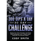 300 Dips a Day 30 Day Challenge: Workout Your Chest, Shoulders, and Triceps While Developing a Lean V-Shaped Upper Body With This Exercise Program - Paperback