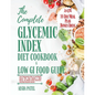 The Complete Glycemic Index Cookbook & Low GI Food Guide: Your Personalized Guide to Lose Weight, Manage PCOS, Fight Diabetes & Heart Disease, and Rev - Paperback
