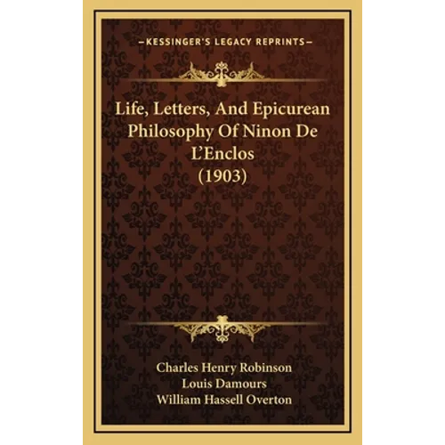 Life, Letters, And Epicurean Philosophy Of Ninon De L'Enclos (1903) - Hardcover