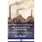 The Protestant Ethic and the Spirit of Capitalism: The Complete Text - Inclusive of Notes - Hardcover
