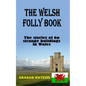 The Welsh Folly Book: The stories of 60 strange buildings in Wales - Paperback