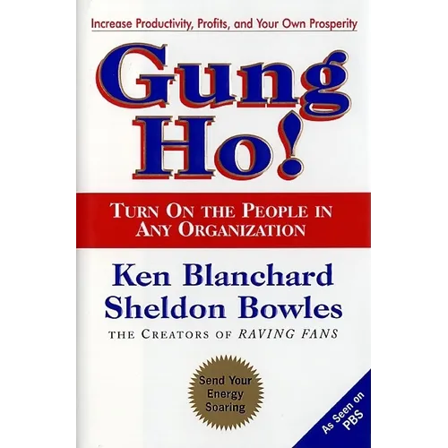 Gung Ho!: Turn on the People in Any Organization - Hardcover