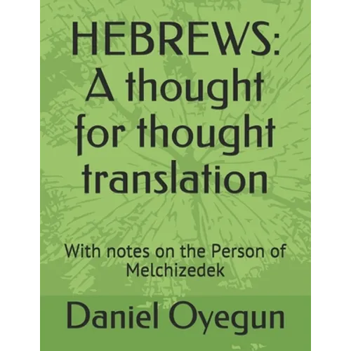 Hebrews: A thought for thought translation: With notes on the Person of Melchizedek - Paperback