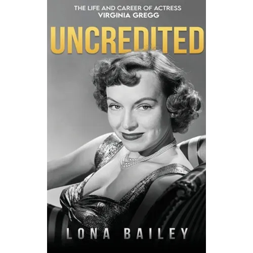 Uncredited (hardback): The Life and Career of Virginia Gregg - Hardcover