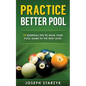 Practice Better Pool: 13 Essential Tips to Raise Your Pool Game to the Next Level - Paperback