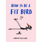 How to Be a Fit Bird - Hardcover