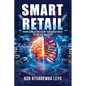 Smart Retail: Harnessing AI Precision to Revolutionize the Retail Industry - Paperback