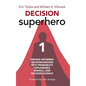 Decision Superhero Book 1: Driving Informed Decision-Making with Probability, Explainable Models, and Decision ScienceDriving Informed Decision-M - Hardcover