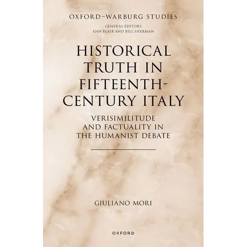 Historical Truth in Fifteenth-Century Italy: Verisimilitude and Factuality in the Humanist Debate - Hardcover