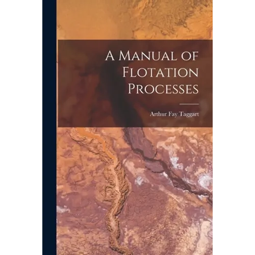 A Manual of Flotation Processes - Paperback
