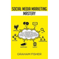 Social Media Marketing Mastery: Learn Advanced Digital Marketing Strategies That Will Transform Your Business or Agency on Understanding the Power of - Paperback