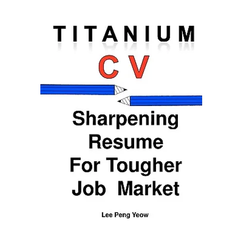 Titanium CV: Sharpening Resume For Tougher Job Market - Paperback