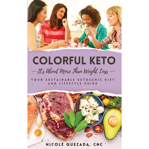 Colorful Keto: It's About More Than Weight Loss - Paperback