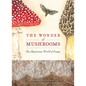 The Wonder of Mushrooms: The Mysterious World of Fungi - Hardcover