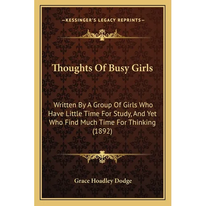 Thoughts Of Busy Girls: Written By A Group Of Girls Who Have Little Time For Study, And Yet Who Find Much Time For Thinking (1892) - Paperback