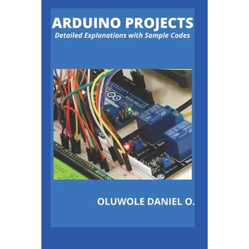Arduino Projects: Detailed Explanations with Sample Codes - Paperback