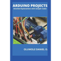 Arduino Projects: Detailed Explanations with Sample Codes - Paperback