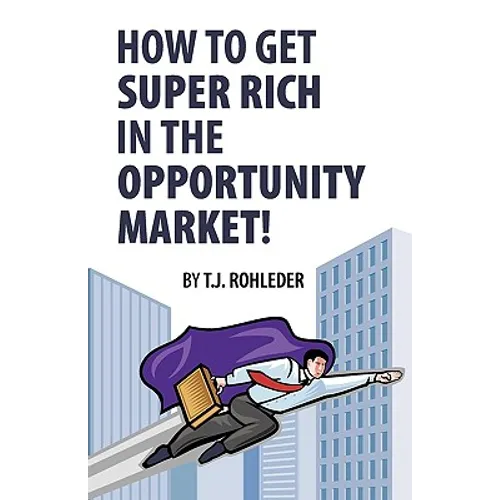 How to Get Super Rich in the Opportunity Market! - Paperback