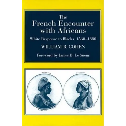 The French Encounter with Africans: White Response to Blacks, 1530-1880. Foreword by James D. Le Sueur - Paperback