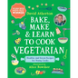 Bake, Make, and Learn to Cook Vegetarian: Healthy and Green Recipes for Young Cooks - Hardcover