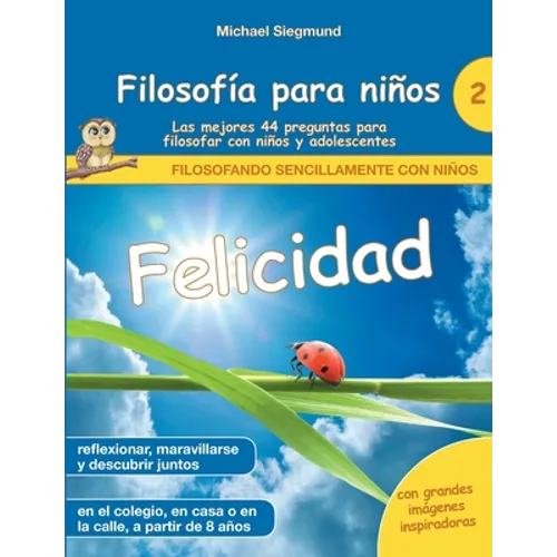 Filosofía para niños: Felicidad. Las mejores 44 preguntas para filosofar con niños y adolescentes - Paperback