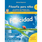 Filosofía para niños: Felicidad. Las mejores 44 preguntas para filosofar con niños y adolescentes - Paperback