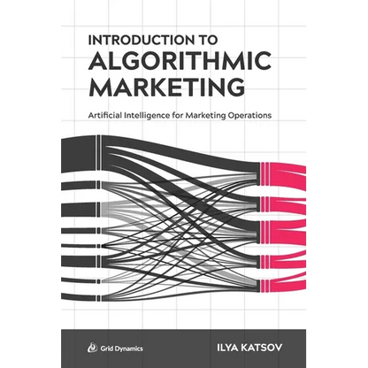 Introduction to Algorithmic Marketing: Artificial Intelligence for Marketing Operations - Paperback