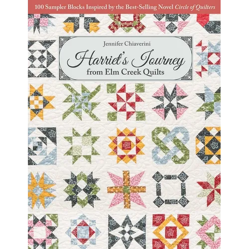 Harriet's Journey from ELM Creek Quilts: 100 Sampler Blocks Inspired by the Best-Selling Novel Circle of Quilters - Paperback