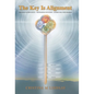 The Key Is Alignment: Defining Authenticity Developing Intuition Attracting Your Desires - Hardcover