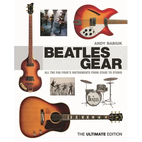Beatles Gear: All the Fab Four's Instruments from Stage to Studio - Hardcover