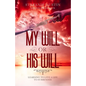 My Will or His Will: Learning To Live A Life To Surrender - Paperback