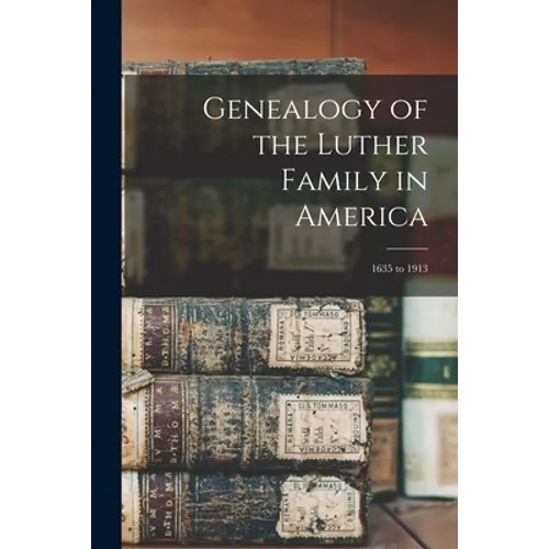 Genealogy of the Luther Family in America: 1635 to 1913 - Paperback