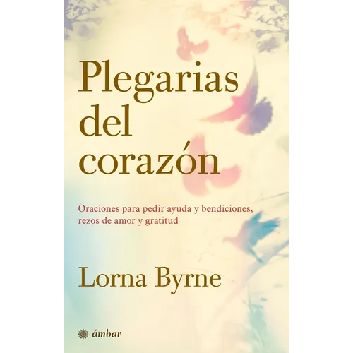 Plegarias del Corazón: Oraciones Para Pedir Ayuda Y Bendiciones, Rezos de Amor Y Gratitud - Paperback