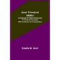 Jean François Millet; A Collection of Fifteen Pictures and a Portrait of the Painter, with Introduction and Interpretation - Paperback