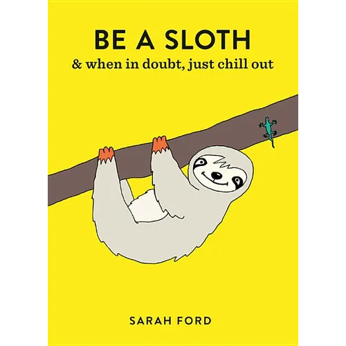 Be a Sloth: & Eat, Sleep, Eat Repeat - Paperback