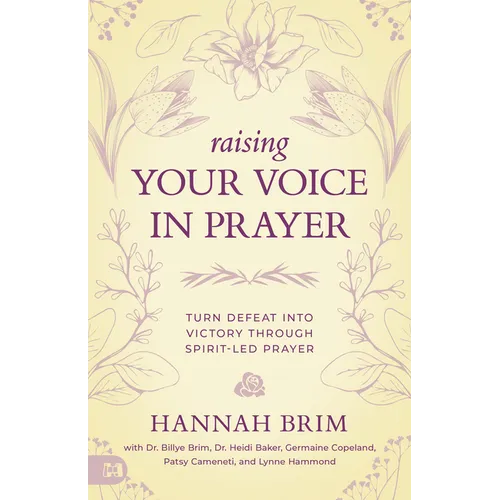 Raising Your Voice in Prayer: Turn Defeat into Victory Through Spirit-Led Prayer - Paperback