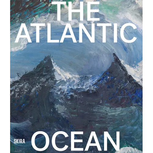 The Atlantic Ocean: Myths, Art, Science - Paperback