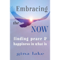 Embracing the Now: Finding Peace and Happiness in What Is - Paperback