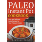 Paleo Instant Pot Cookbook: Easy and Delicious Paleo Recipes for Your Pressure Cooker - Paperback