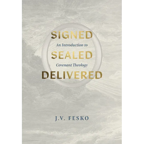 Signed, Sealed, Delivered: An Introduction to Covenant Theology - Hardcover