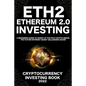 Ethereum 2.0 Cryptocurrency Investing Book: A Beginners Guide to Invest in The Eth2 Crypto Merge, The Future Internet Money Millionaire Maker - Paperback