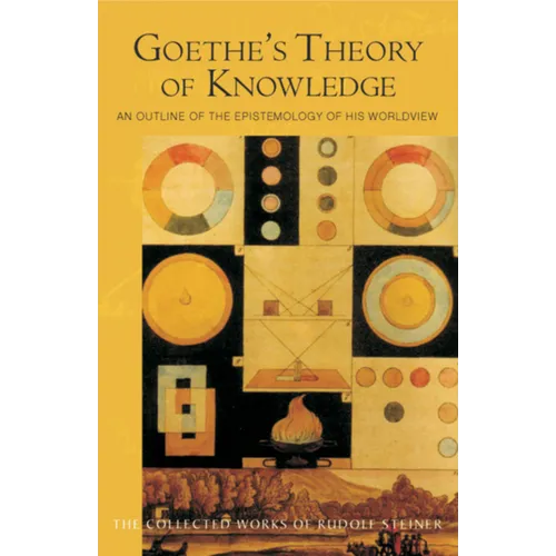 Goethe's Theory of Knowledge: An Outline of the Epistemology of His Worldview (Cw 2) Volume 2 - Paperback