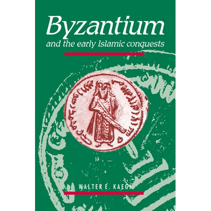 Byzantium and the Early Islamic Conquests - Paperback